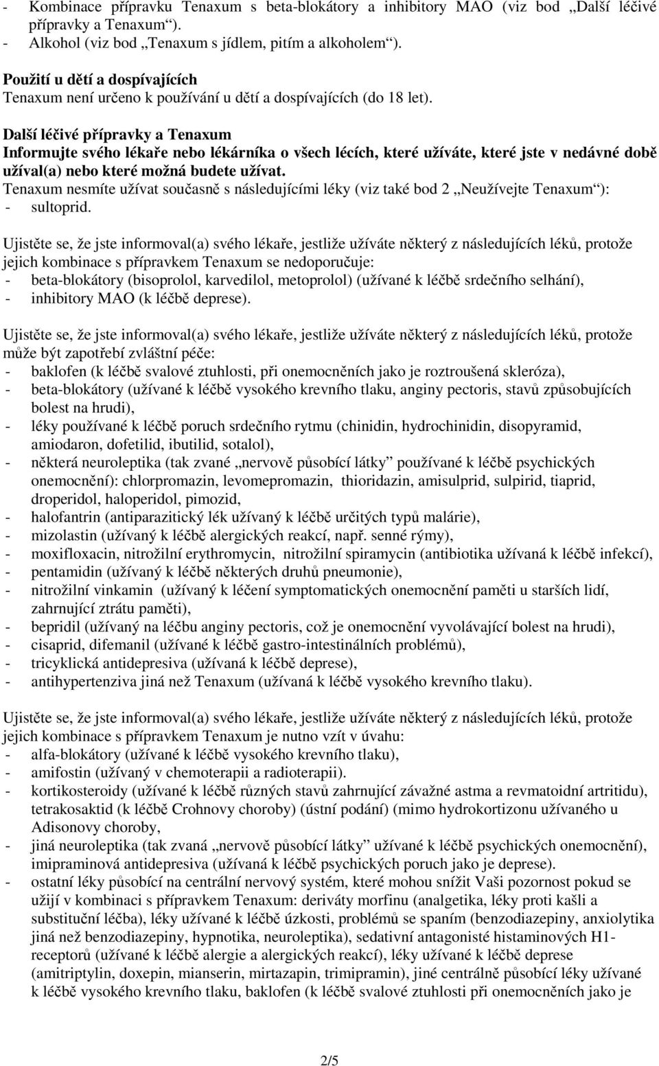 Další léčivé přípravky a Tenaxum Informujte svého lékaře nebo lékárníka o všech lécích, které užíváte, které jste v nedávné době užíval(a) nebo které možná budete užívat.