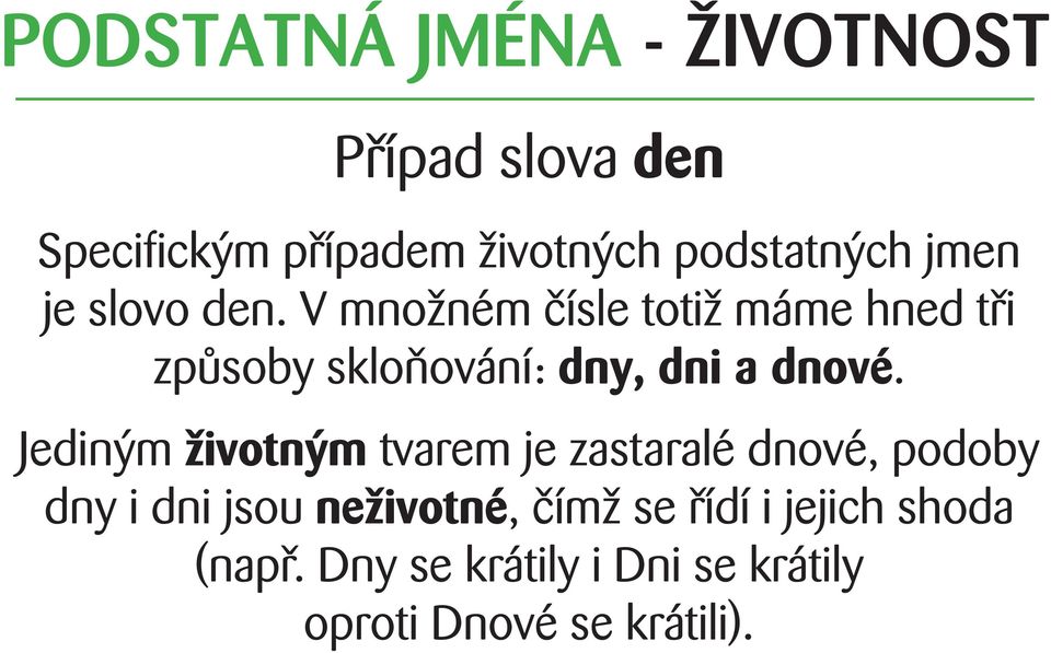 V množném čísle totiž máme hned tři způsoby skloňování: dny, dni a dnové.