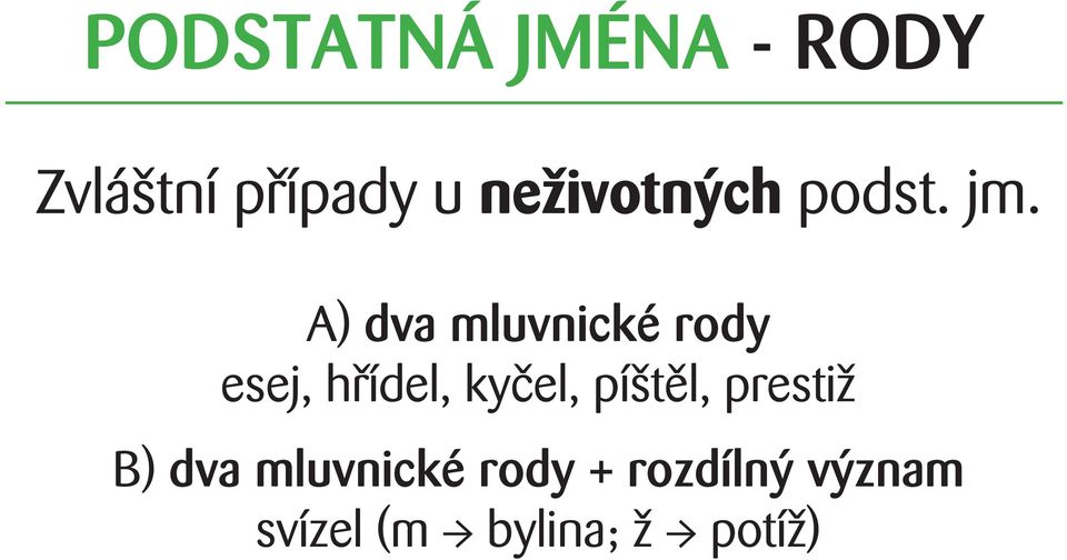 A) dva mluvnické rody esej, hřídel, kyčel,