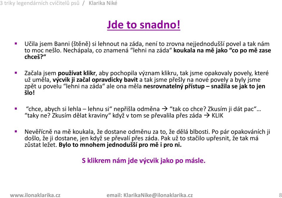 na záda ale ona měla nesrovnatelný přístup snažila se jak to jen šlo! chce, abych si lehla lehnu si nepřišla odměna tak co chce? Zkusím ji dát pac taky ne?