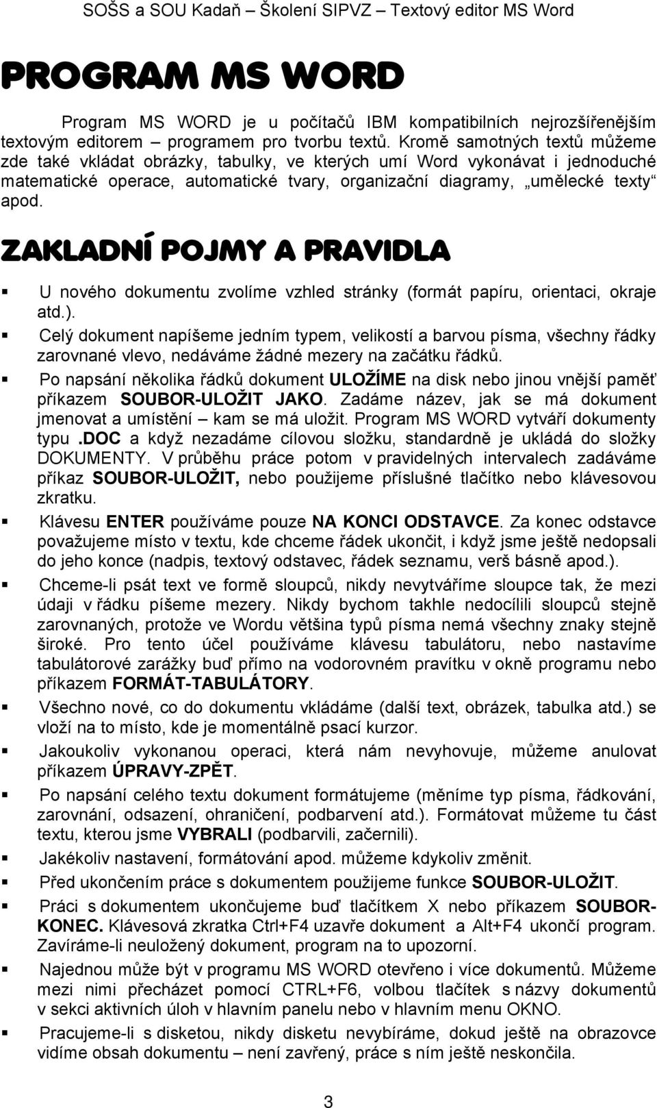 ZAKLADNÍ POJMY A PRAVIDLA U nového dokumentu zvolíme vzhled stránky (formát papíru, orientaci, okraje atd.).