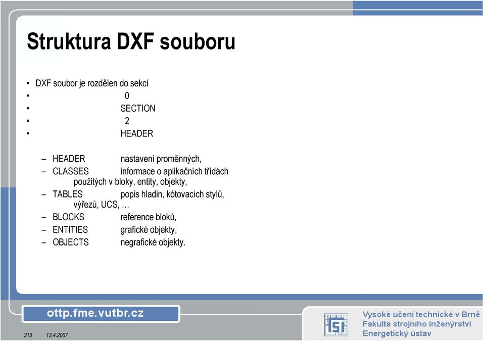 použitých v bloky, entity, objekty, TABLES popis hladin, kótovacích stylů,