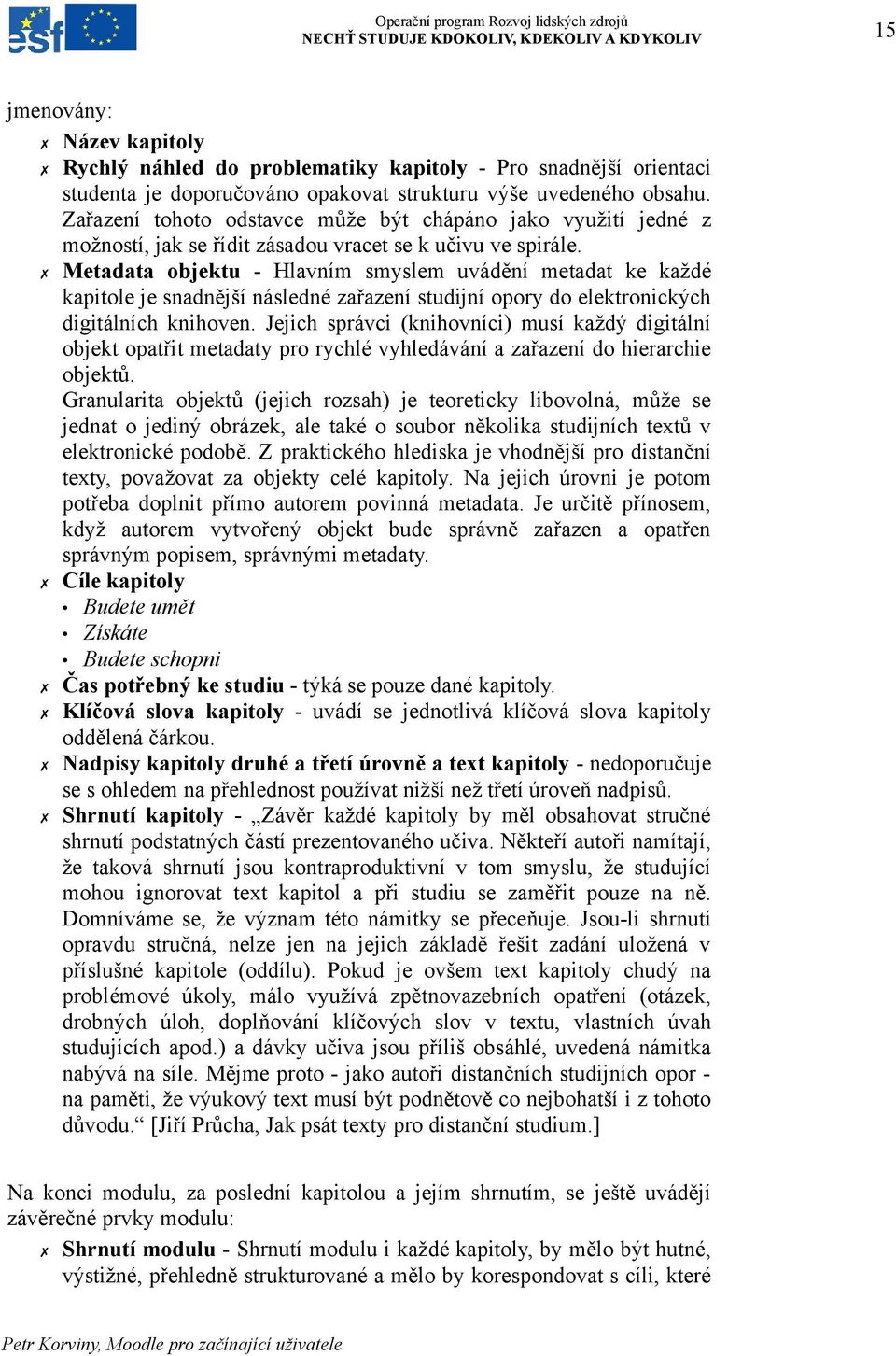 Metadata objektu - Hlavním smyslem uvádění metadat ke každé kapitole je snadnější následné zařazení studijní opory do elektronických digitálních knihoven.