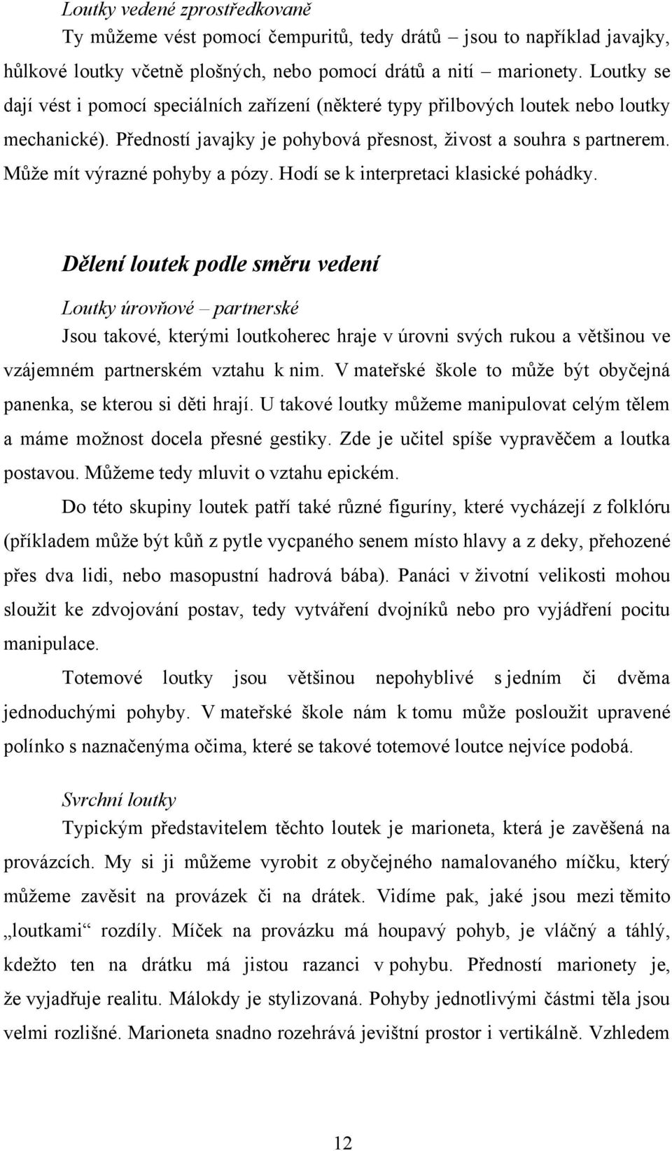 Můţe mít výrazné pohyby a pózy. Hodí se k interpretaci klasické pohádky.