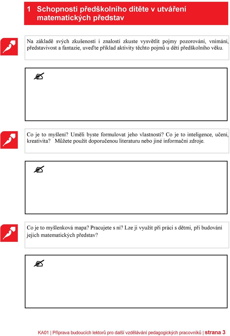 Co je to inteligence, učení, kreativita? Můžete použít doporučenou literaturu nebo jiné informační zdroje. Co je to myšlenková mapa? Pracujete s ní?