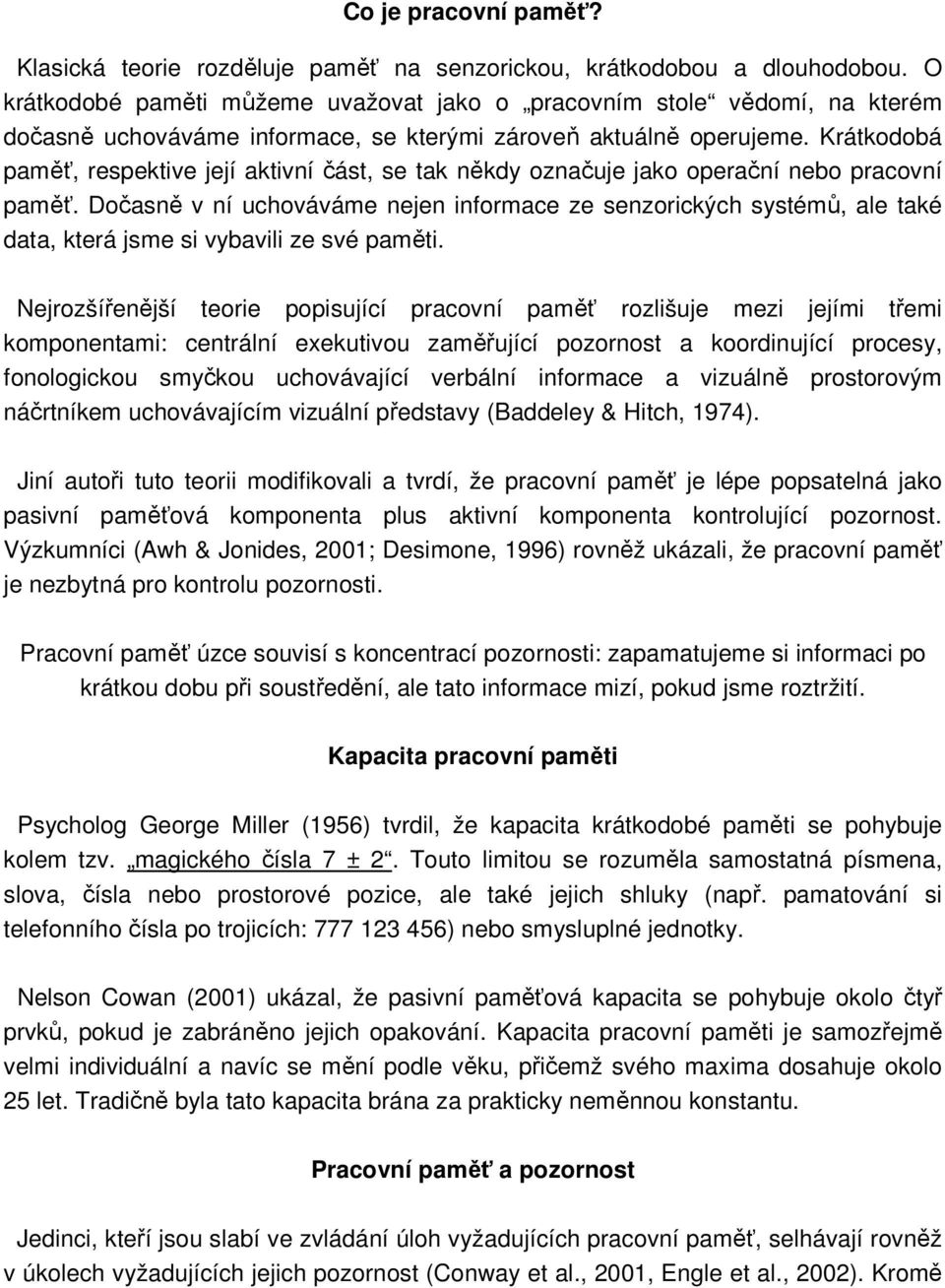 Krátkodobá paměť, respektive její aktivní část, se tak někdy označuje jako operační nebo pracovní paměť.