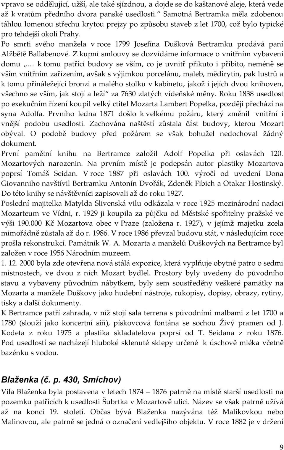 Po smrti svého manžela v roce 1799 Josefína Duškov{ Bertramku prod{v{ paní Alžbětě Ballabenové.