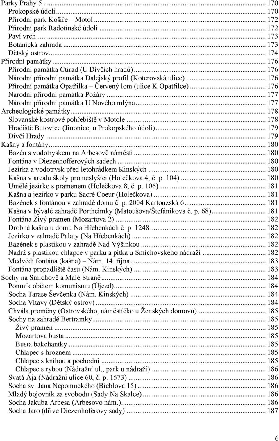 .. 176 Národní přírodní památka Poţáry... 177 Národní přírodní památka U Nového mlýna... 177 Archeologické památky... 178 Slovanské kostrové pohřebiště v Motole.