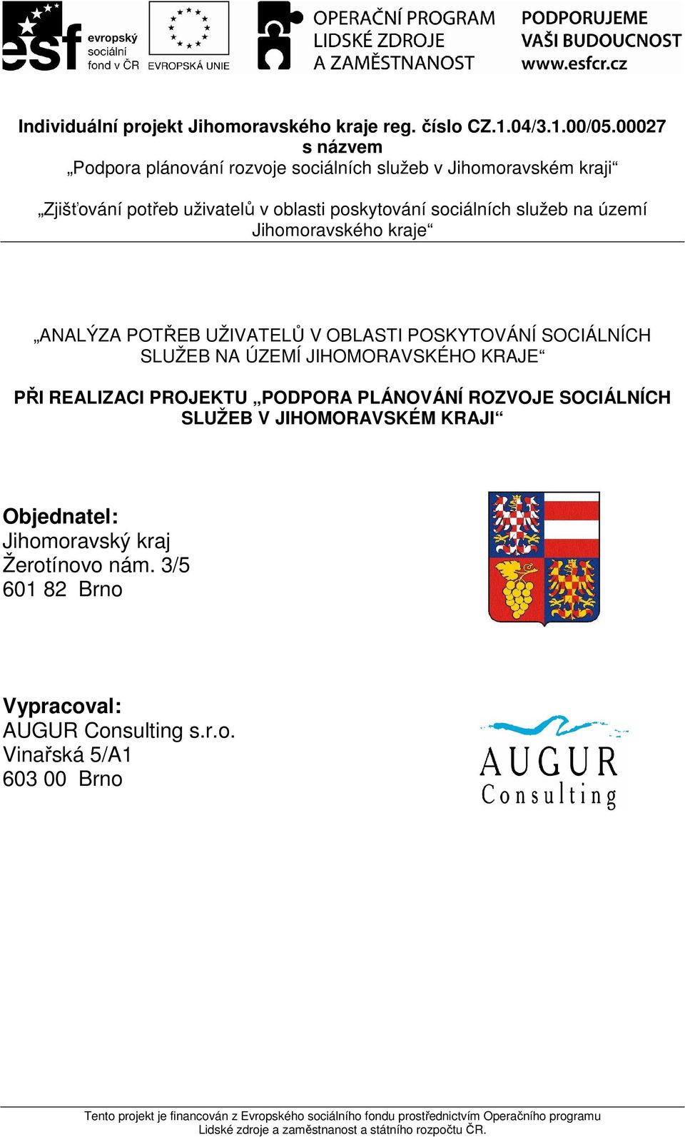 kraje ANALÝZA POTŘEB UŽIVATELŮ V OBLASTI POSKYTOVÁNÍ SOCIÁLNÍCH SLUŽEB NA ÚZEMÍ JIHOMORAVSKÉHO KRAJE PŘI REALIZACI PROJEKTU PODPORA PLÁNOVÁNÍ ROZVOJE SOCIÁLNÍCH SLUŽEB V