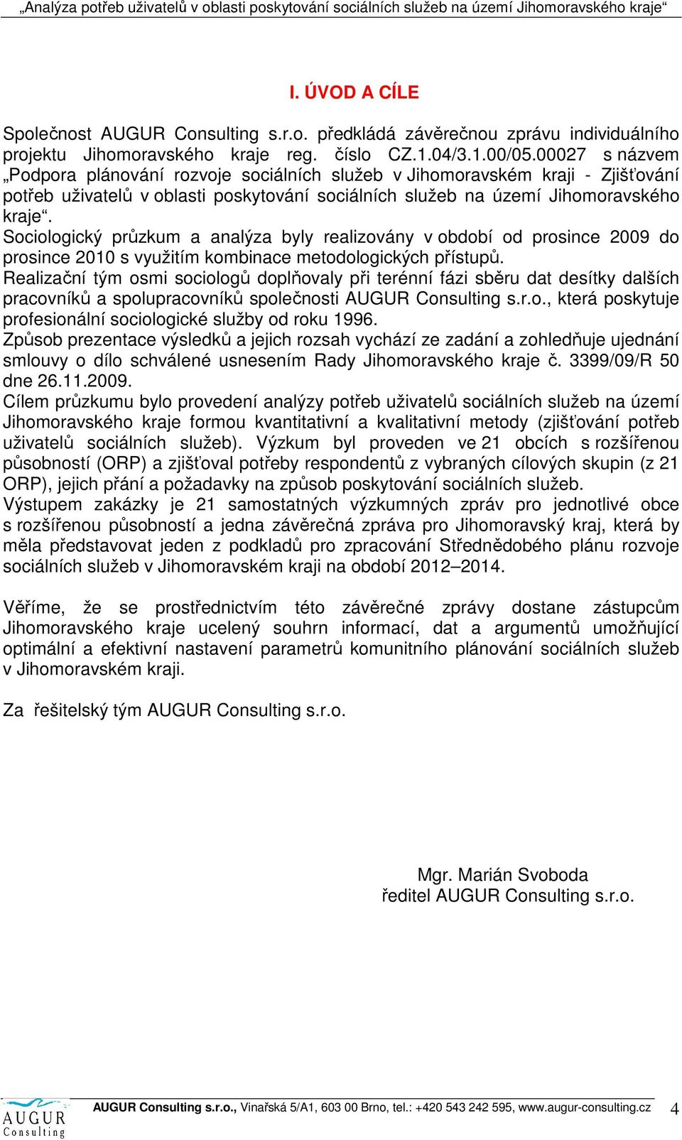 Sociologický průzkum a analýza byly realizovány v období od prosince 2009 do prosince 2010 s využitím kombinace metodologických přístupů.