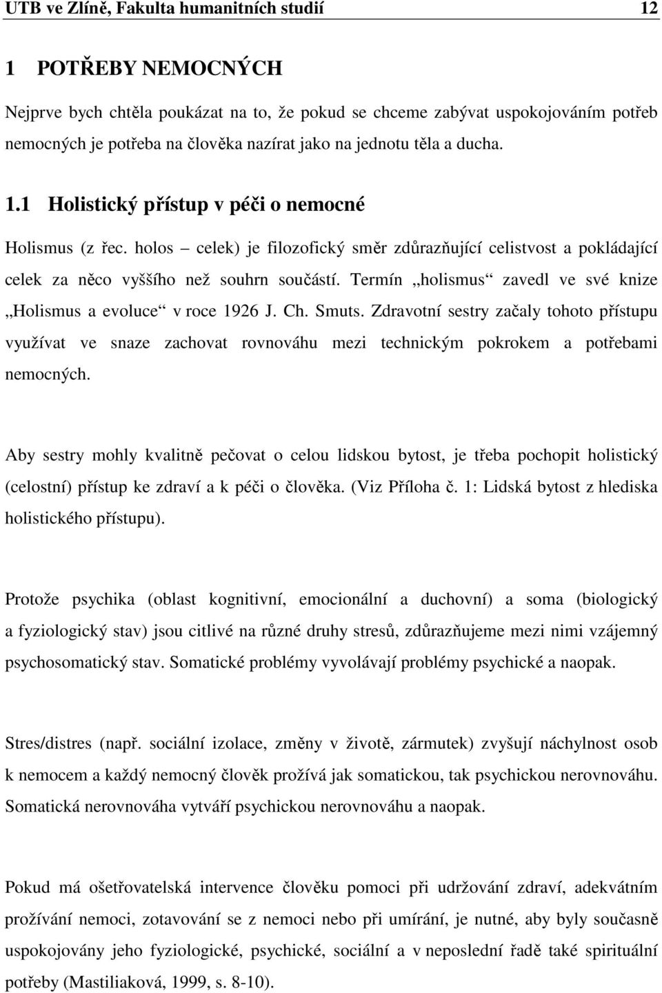 Termín holismus zavedl ve své knize Holismus a evoluce v roce 1926 J. Ch. Smuts.