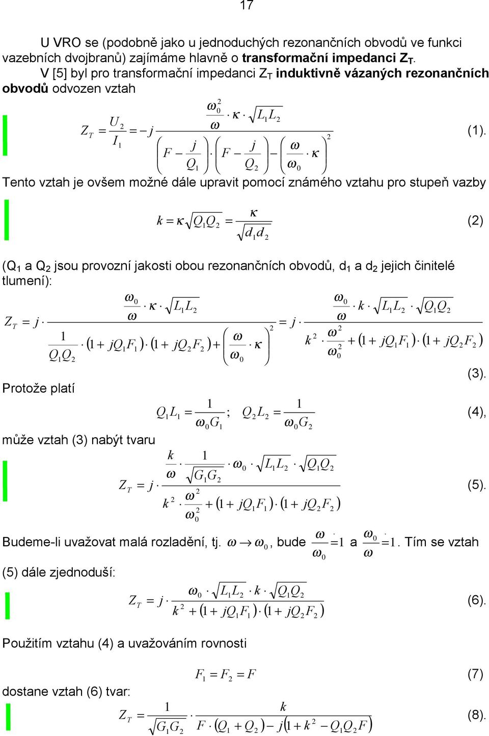 Tento vztah je ovšem možné dále upravit pomocí známého vztahu pro stupeň vazby d d Q Q k κ κ () (Q a Q jsou provozní jakosti obou rezonančních obvodů, d a d jejich činitelé tlumení): ( ) ( ) ( ) ( )