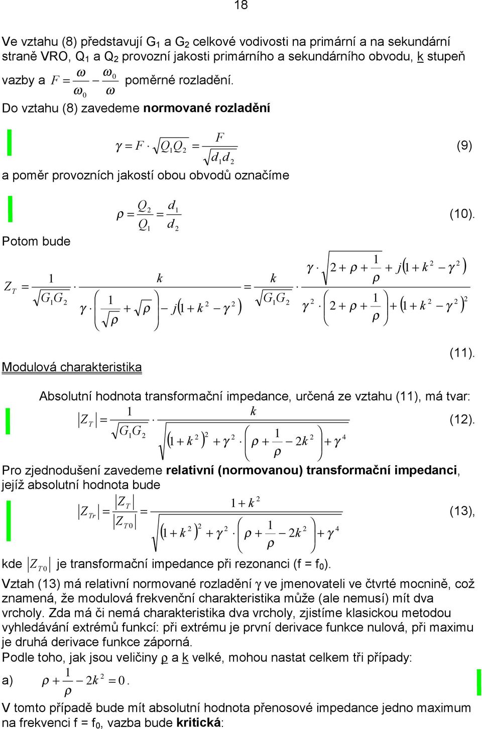 ρ k ρ j ( k γ ) γ ρ j ρ γ ρ ρ k G G ( k γ ) ( k γ ) Modulová charakteristika (). Absolutní hodnota transormační impedance, určená ze vztahu (), má tvar: k Z T ().