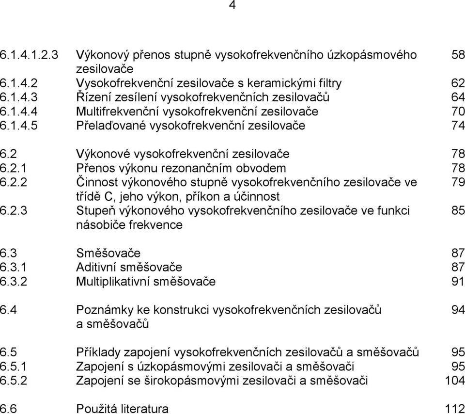 . Činnost výkonového stupně vysokorekvenčního zesilovače ve 79 třídě, jeho výkon, příkon a účinnost 6..3 Stupeň výkonového vysokorekvenčního zesilovače ve unkci násobiče rekvence 85 6.