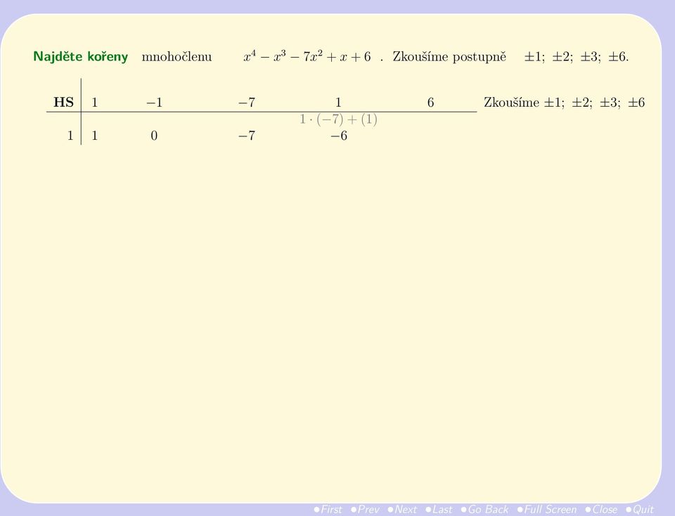 x 4 x 3 x 2 x 1 x 0 HS 1 1 7 1 6 Zkoušíme ±1; ±2; ±3; ±6 1 (1) +