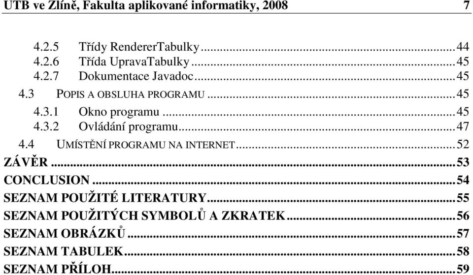 ..45 4.. Ovládání programu...47 4.4 UMÍSTĚNÍ PROGRAMU NA INTERNET...5 ZÁVĚR...5 CONCLUSION.