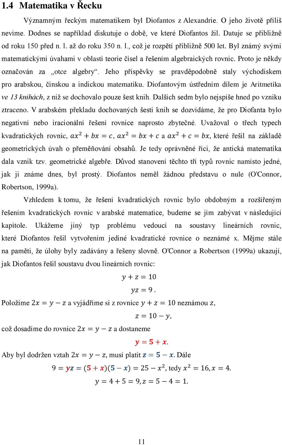 Proto je někdy označován za otce algebry. Jeho příspěvky se pravděpodobně staly východiskem pro arabskou, čínskou a indickou matematiku.