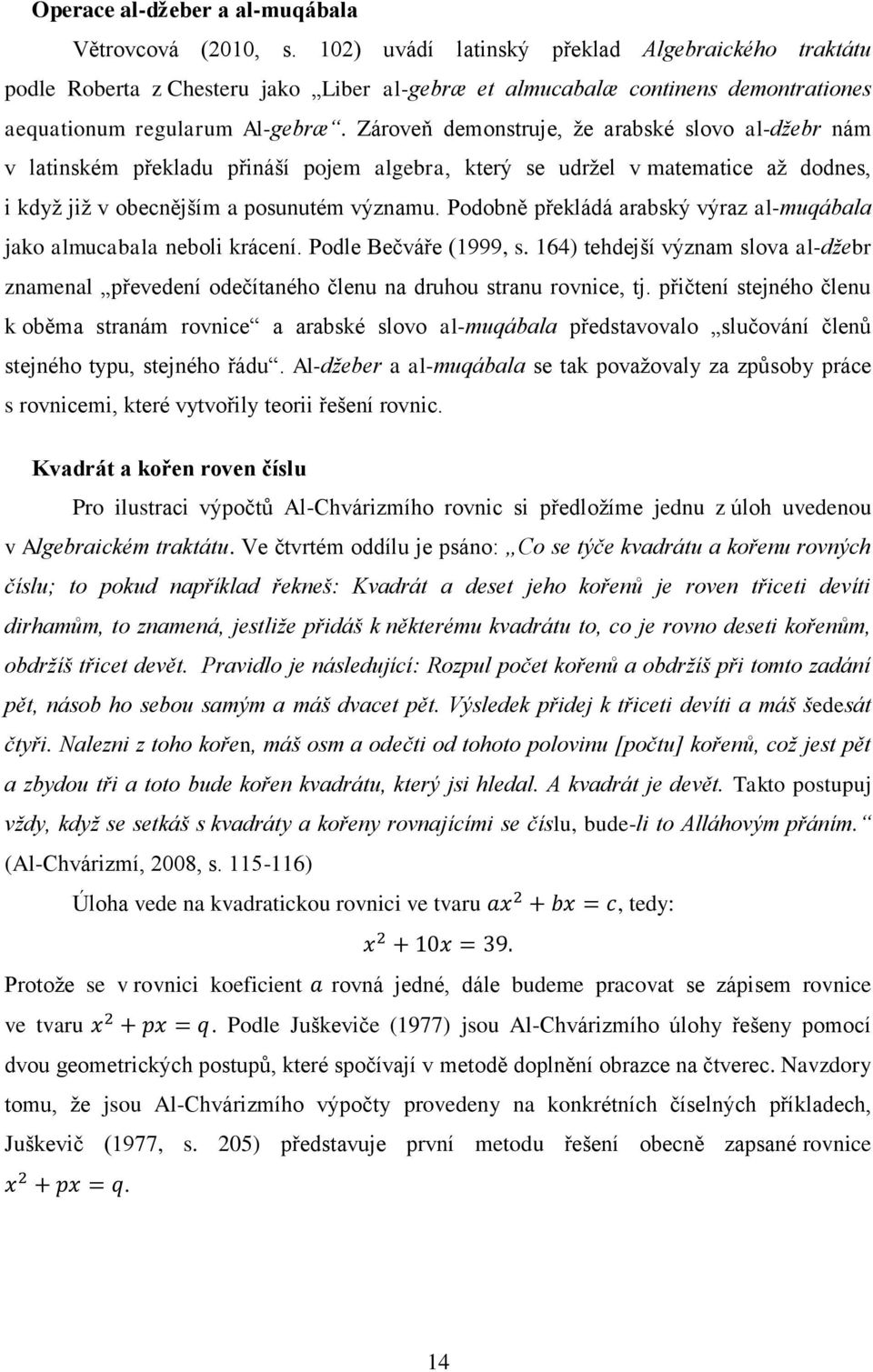 Zároveň demonstruje, že arabské slovo al-džebr nám v latinském překladu přináší pojem algebra, který se udržel v matematice až dodnes, i když již v obecnějším a posunutém významu.