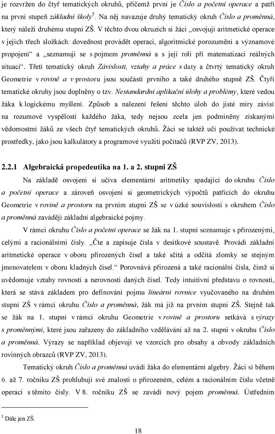 V těchto dvou okruzích si žáci osvojují aritmetické operace v jejich třech složkách: dovednost provádět operaci, algoritmické porozumění a významové propojení a seznamují se s pojmem proměnná a s