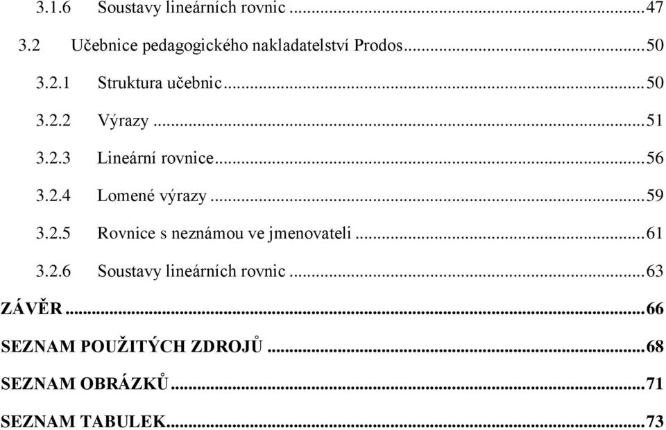 .. 59 3.2.5 Rovnice s neznámou ve jmenovateli... 61 3.2.6 Soustavy lineárních rovnic.