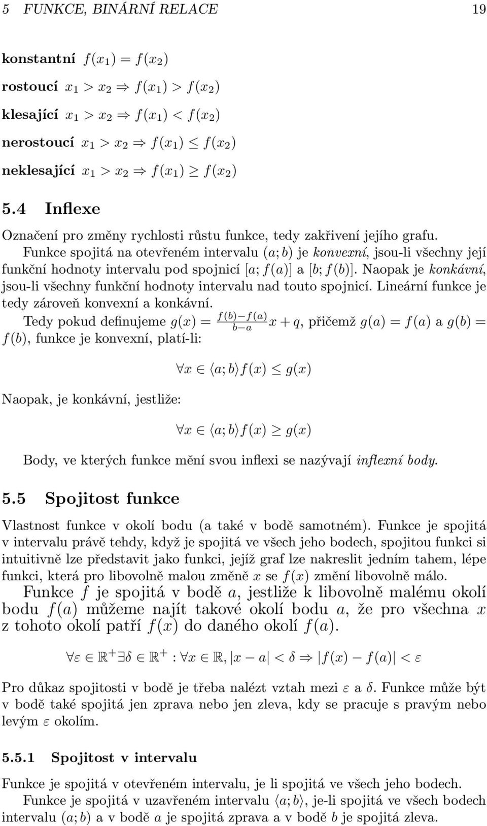 Funkce spojitá na otevřeném intervalu (a; b) je konvexní, jsou-li všechny její funkční hodnoty intervalu pod spojnicí [a; f(a)] a [b; f(b)].