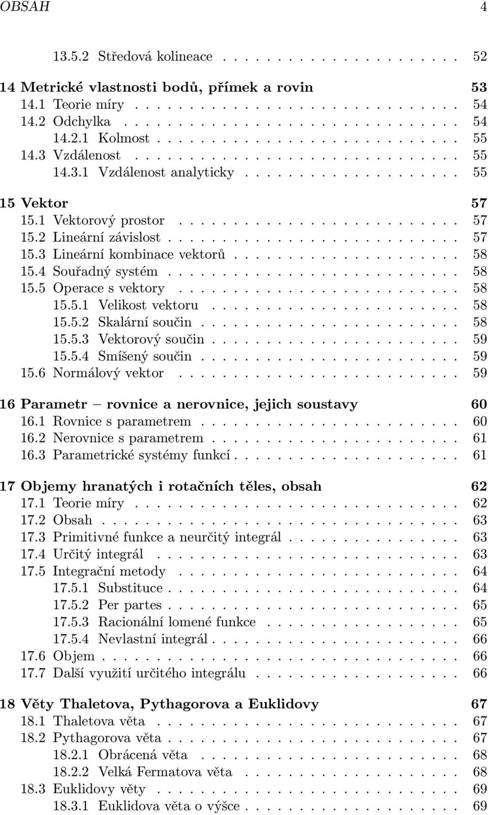 .......................... 57 15.3 Lineární kombinace vektorů..................... 58 15.4 Souřadný systém........................... 58 15.5 Operace s vektory.......................... 58 15.5.1 Velikost vektoru.