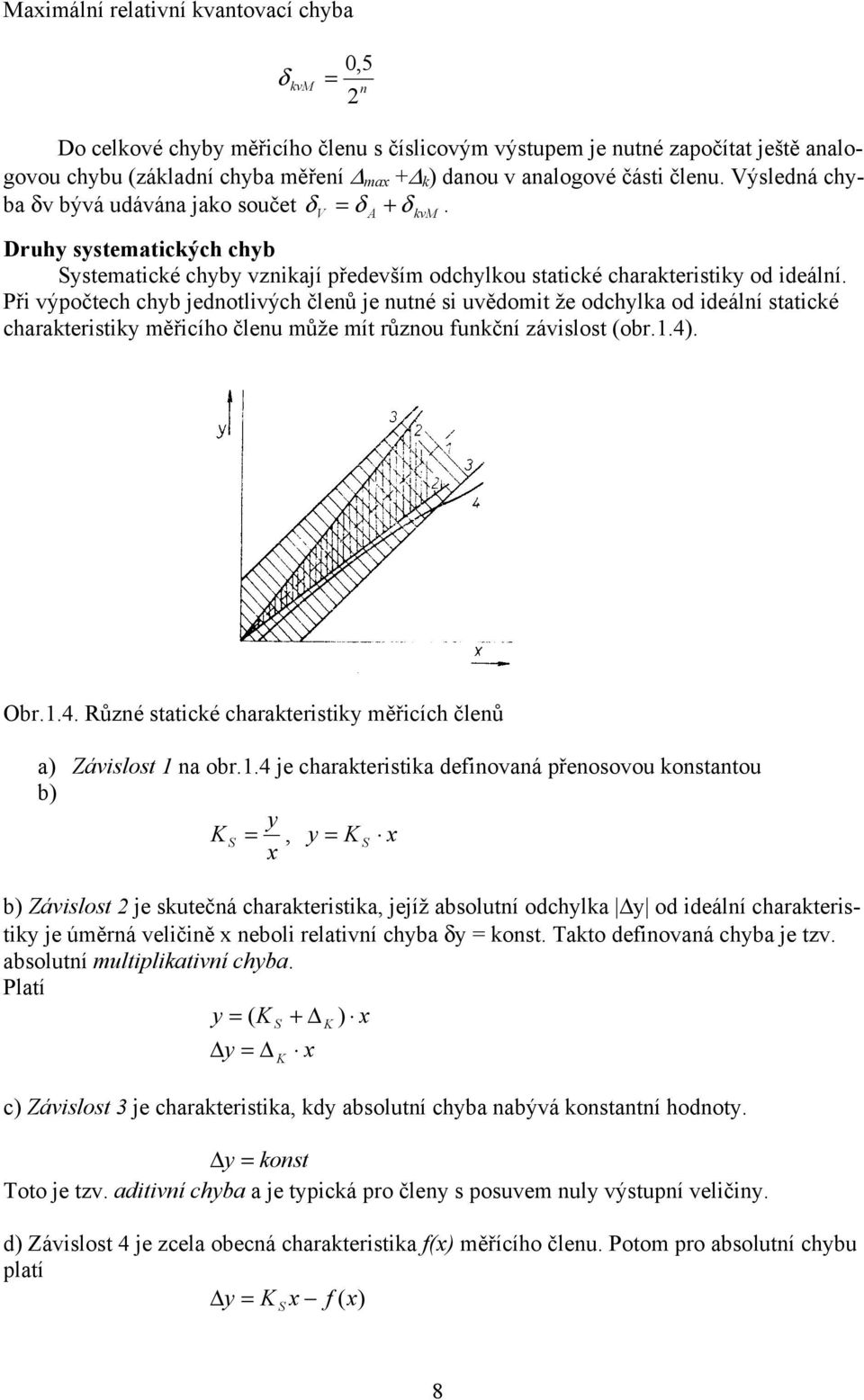 Při výpočtech chyb jednotlivých členů je nutné si uvědomit že odchylka od ideální statické charakteristiky měřicího členu může mít různou funkční závislost (obr.1.4)