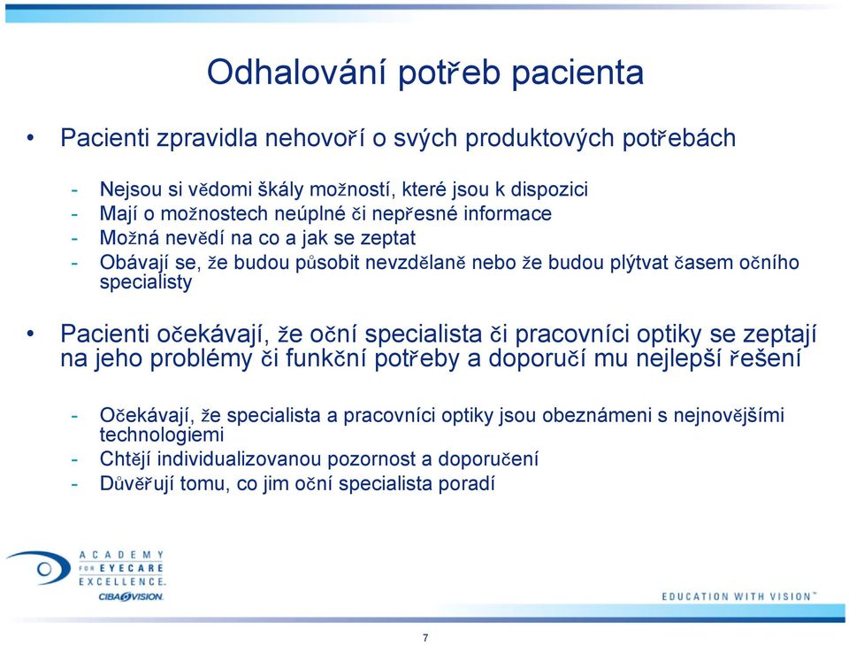 specialisty Pacienti očekávají, že oční specialista či pracovníci optiky se zeptají na jeho problémy či funkční potřeby a doporučí mu nejlepší řešení - Očekávají,