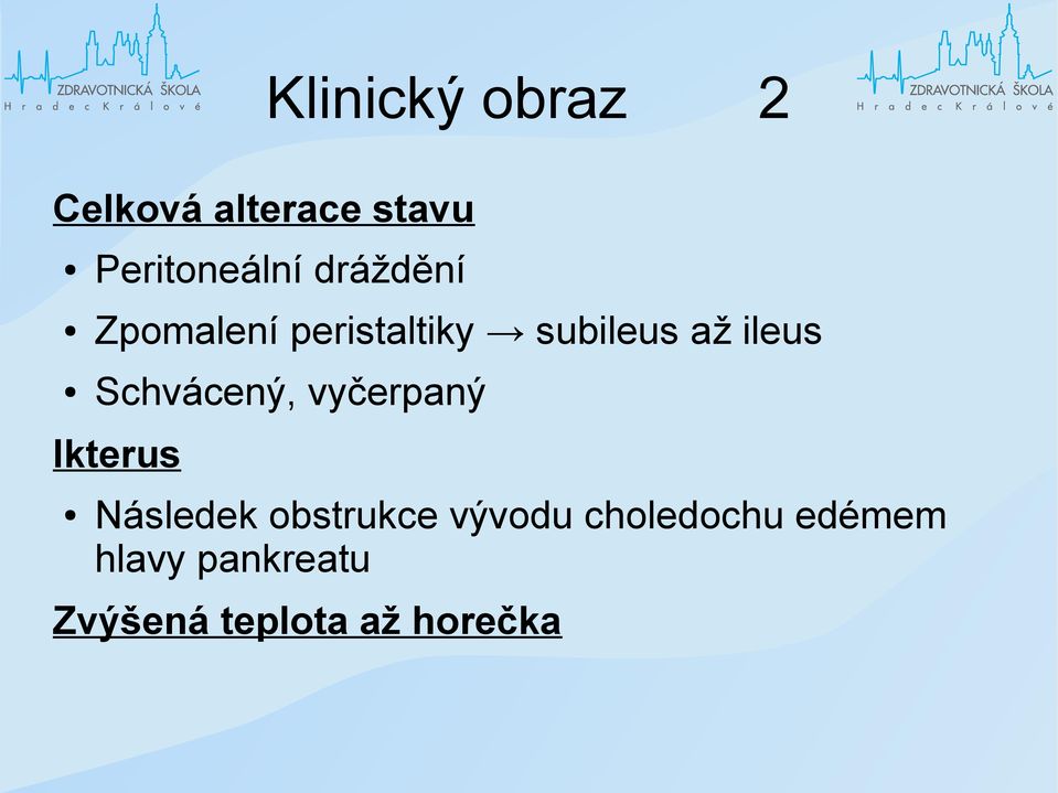 Schvácený, vyčerpaný Ikterus Následek obstrukce vývodu