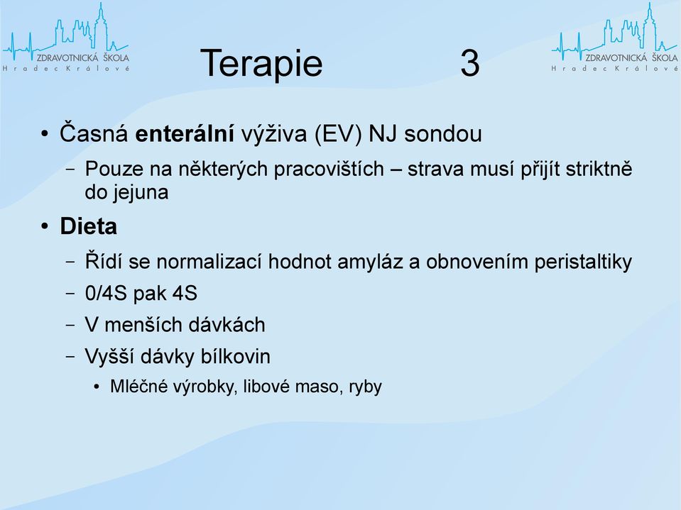 normalizací hodnot amyláz a obnovením peristaltiky 0/4S pak 4S V