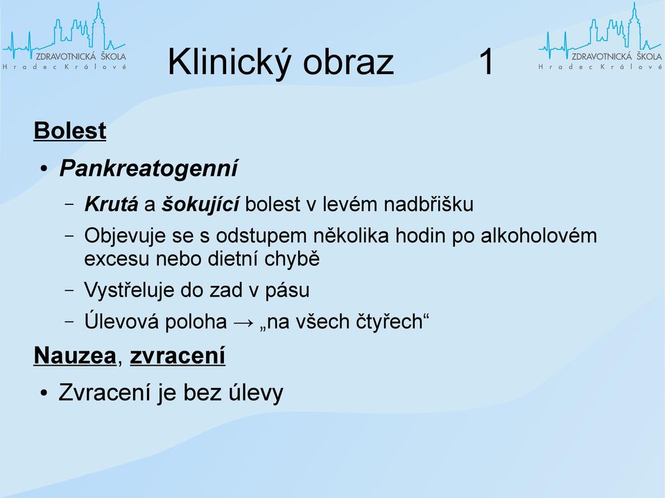 alkoholovém excesu nebo dietní chybě Vystřeluje do zad v pásu