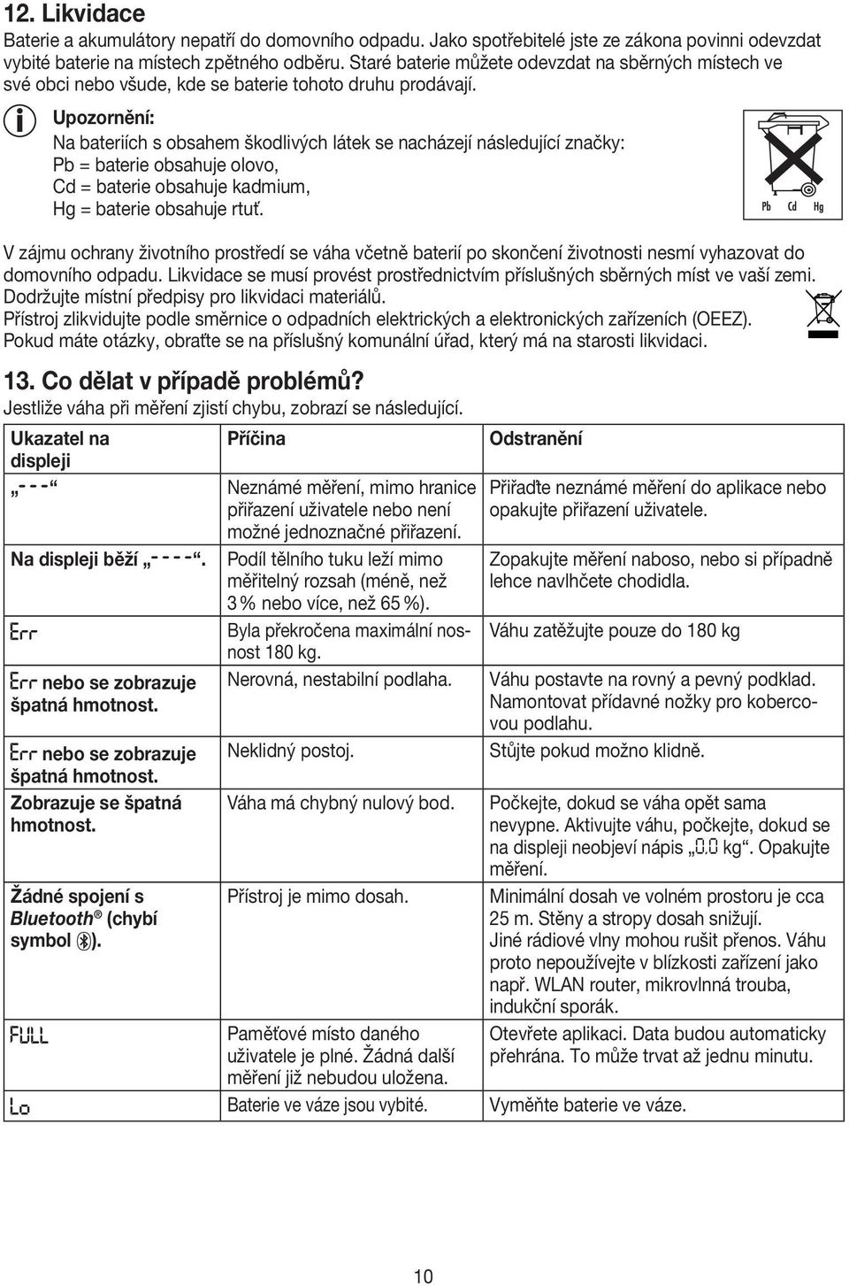 Upozornění: Na bateriích s obsahem škodlivých látek se nacházejí následující značky: Pb = baterie obsahuje olovo, Cd = baterie obsahuje kadmium, Hg = baterie obsahuje rtuť.