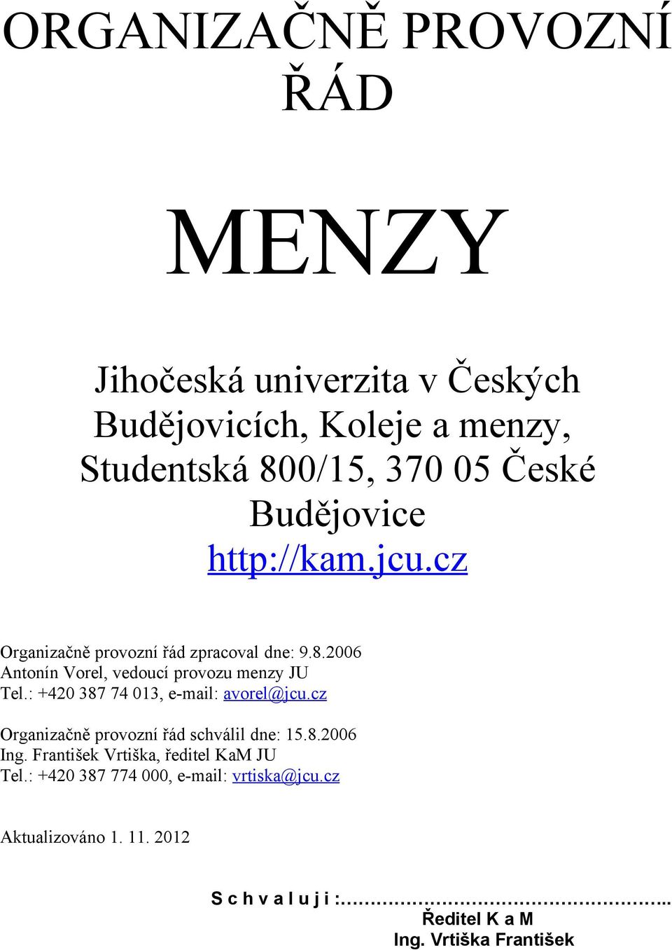 : +420 387 74 013, e-mail: avorel@jcu.cz Organizačně provozní řád schválil dne: 15.8.2006 Ing.