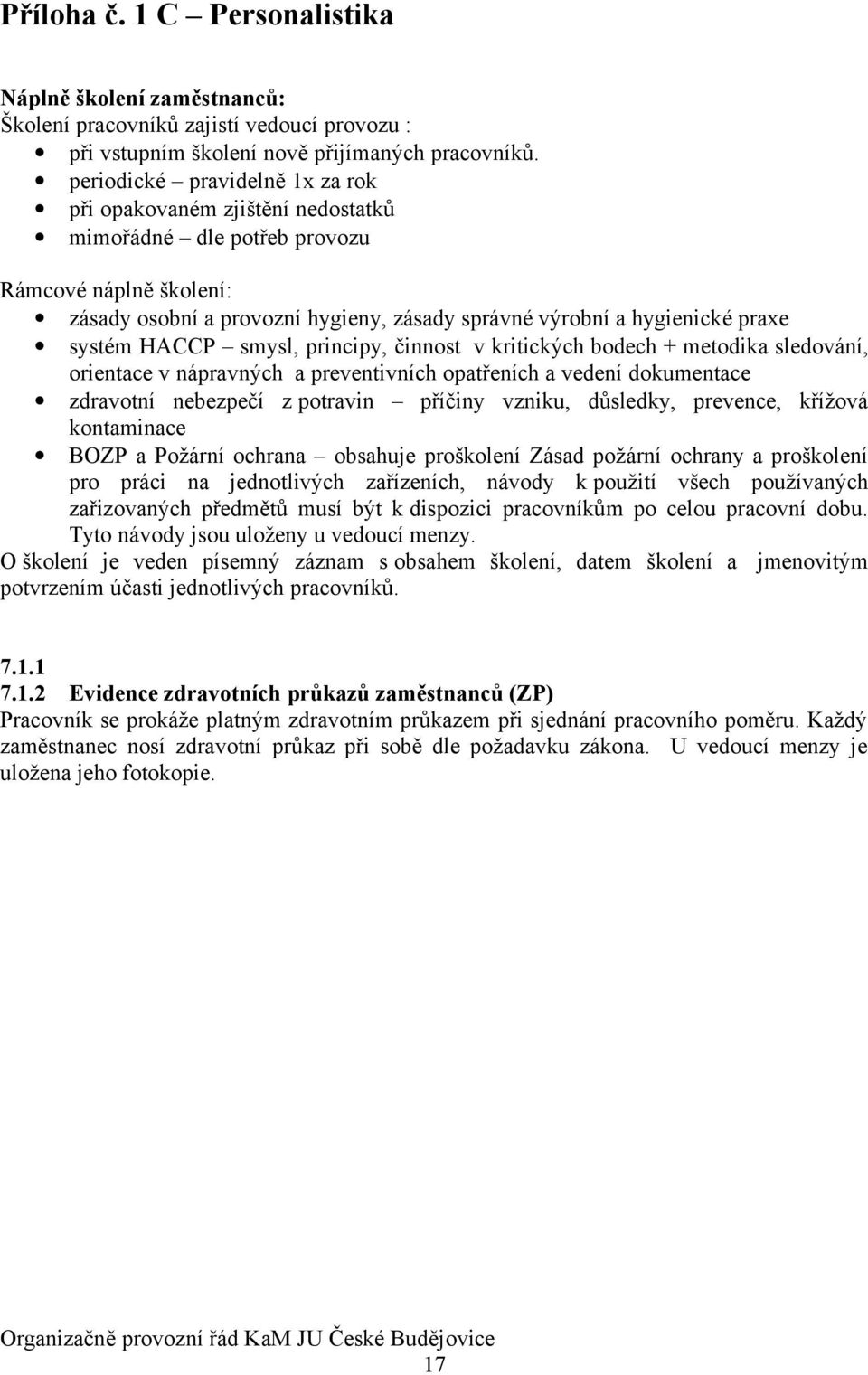 systém HACCP smysl, principy, činnost v kritických bodech + metodika sledování, orientace v nápravných a preventivních opatřeních a vedení dokumentace zdravotní nebezpečí z potravin příčiny vzniku,