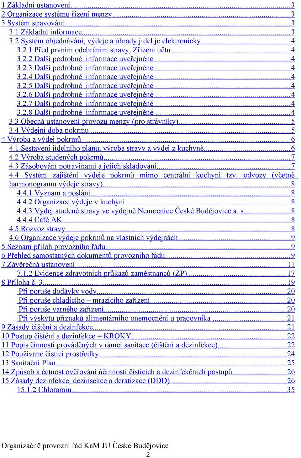 .. 4 3.2.7 Další podrobné informace uveřejněné... 4 3.2.8 Další podrobné informace uveřejněné... 4 3.3 Obecná ustanovení provozu menzy (pro strávníky)...5 3.4 Výdejní doba pokrmu.