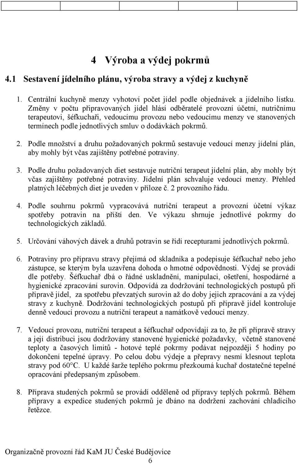 dodávkách pokrmů. 2. Podle množství a druhu požadovaných pokrmů sestavuje vedoucí menzy jídelní plán, aby mohly být včas zajištěny potřebné potraviny. 3.