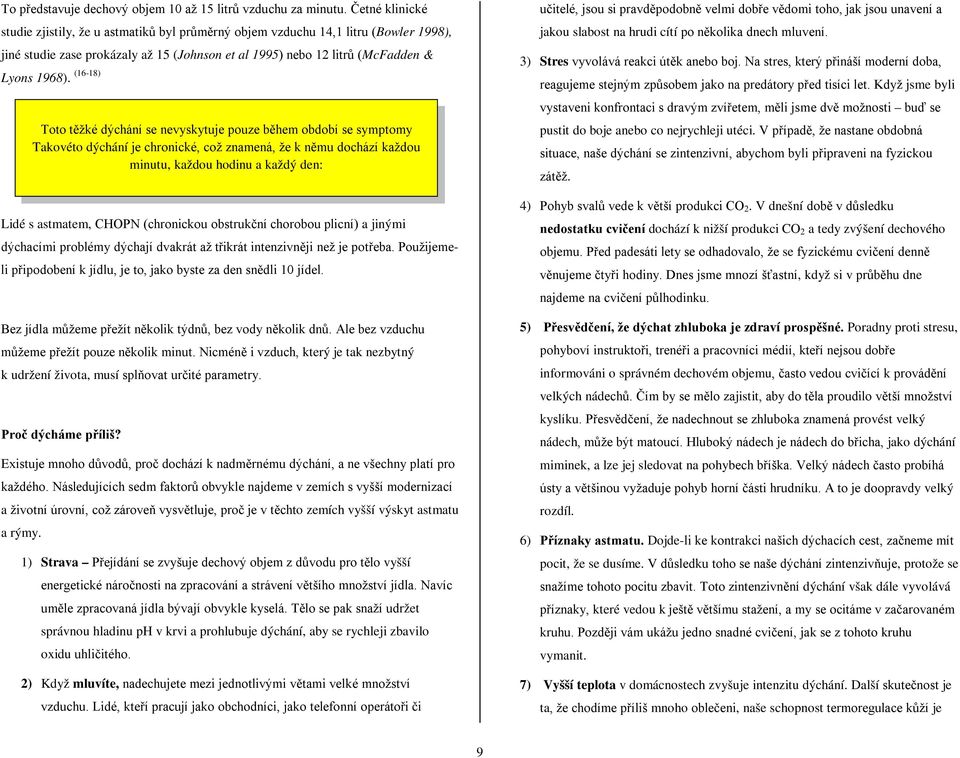 (16-18) Toto těžké dýchání se nevyskytuje pouze během období se symptomy Takovéto dýchání je chronické, což znamená, že k němu dochází každou minutu, každou hodinu a každý den: Lidé s astmatem, CHOPN