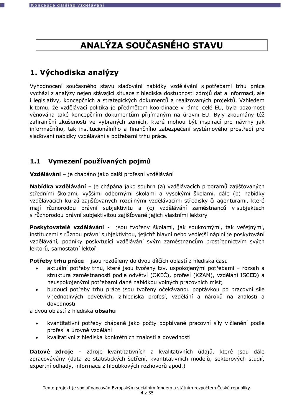 legislativy, koncepčních a strategických dokumentů a realizovaných projektů.