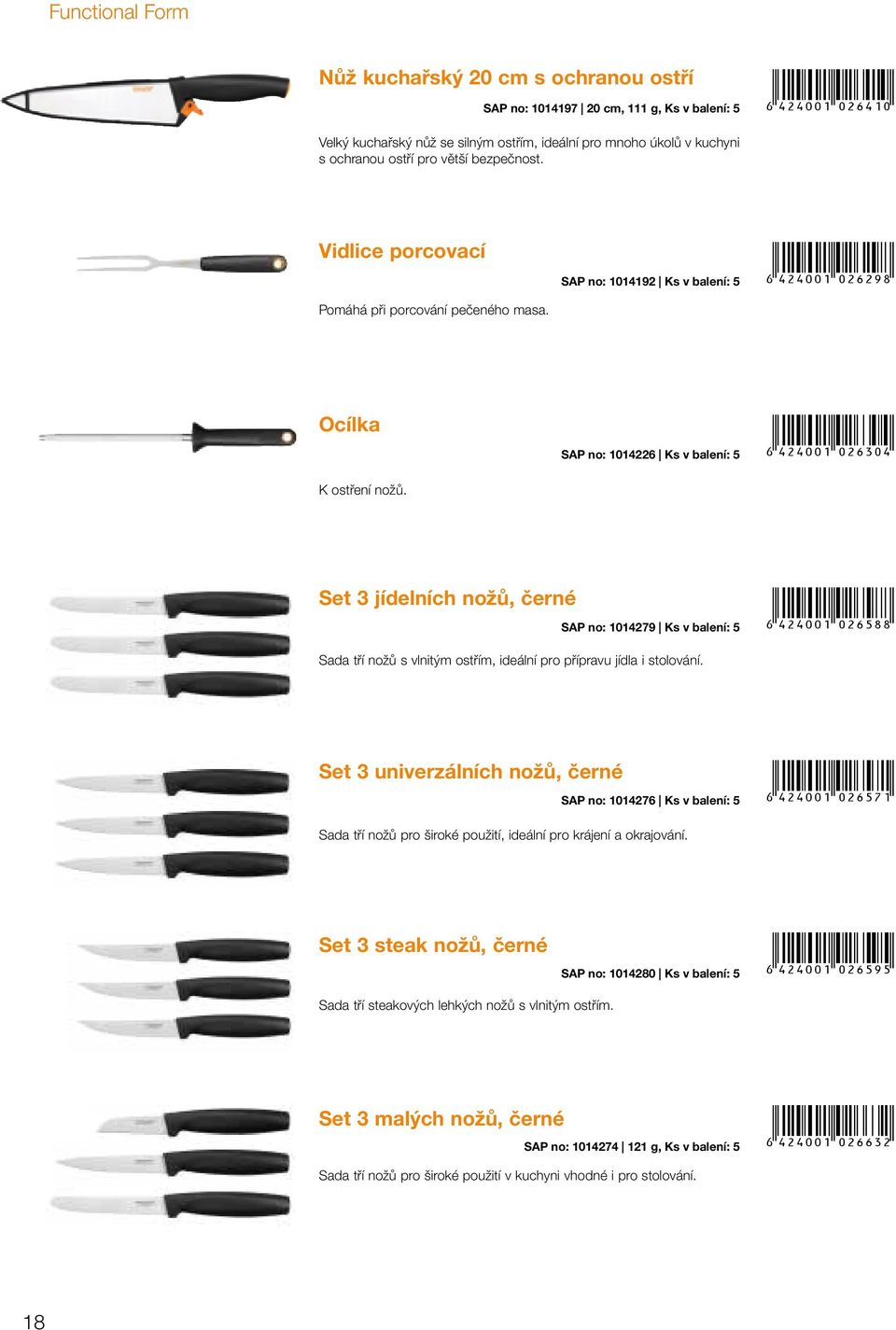 4<>:01 DFJFML! Ocílka K ostření nožů. SAP no: 1014226 Ks v balení: 5 +!4<>:01 DFJGDH! Set 3 jídelních nožů, černé SAP no: 1014279 Ks v balení: 5 +!4<>:01 DFJILL!