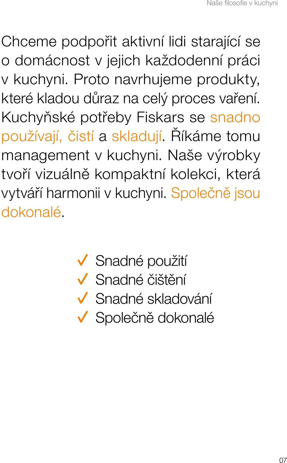 Kuchyňské potřeby Fiskars se snadno používají, čistí a skladují. Říkáme tomu management v kuchyni.