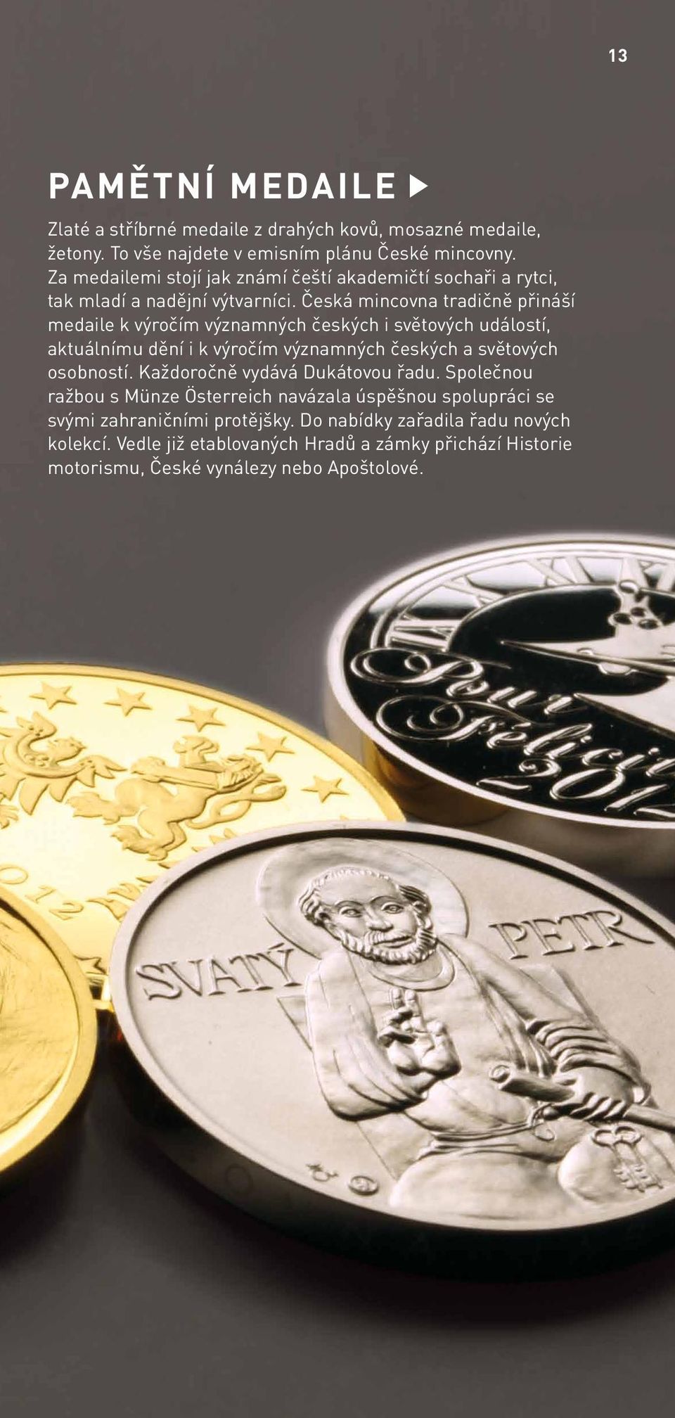 Česká mincovna tradičně přináší medaile k výročím významných českých i světových událostí, aktuálnímu dění i k výročím významných českých a světových osobností.