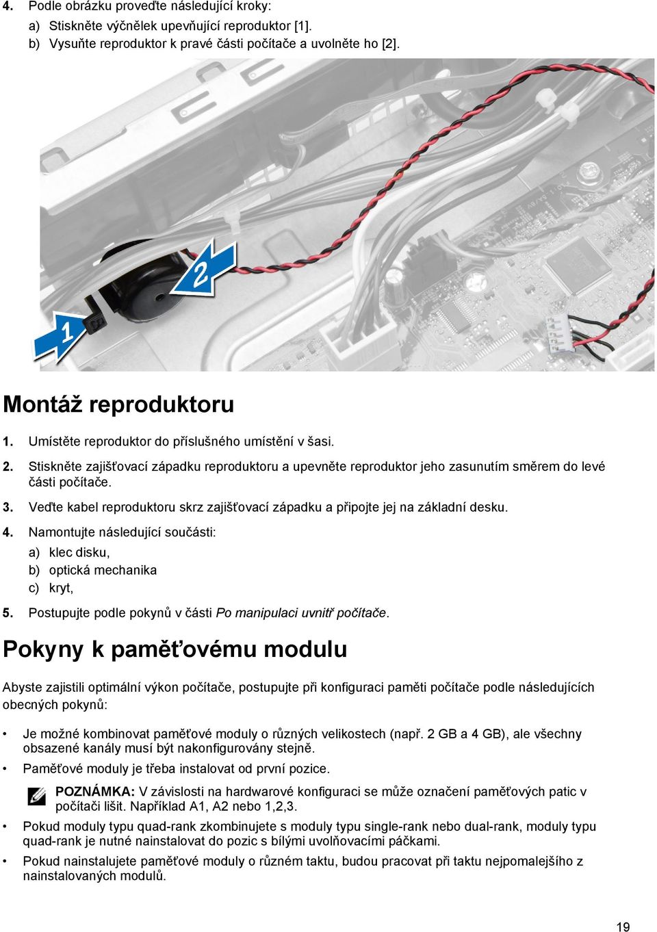 Veďte kabel reproduktoru skrz zajišťovací západku a připojte jej na základní desku. 4. Namontujte následující součásti: a) klec disku, b) optická mechanika c) kryt, 5.