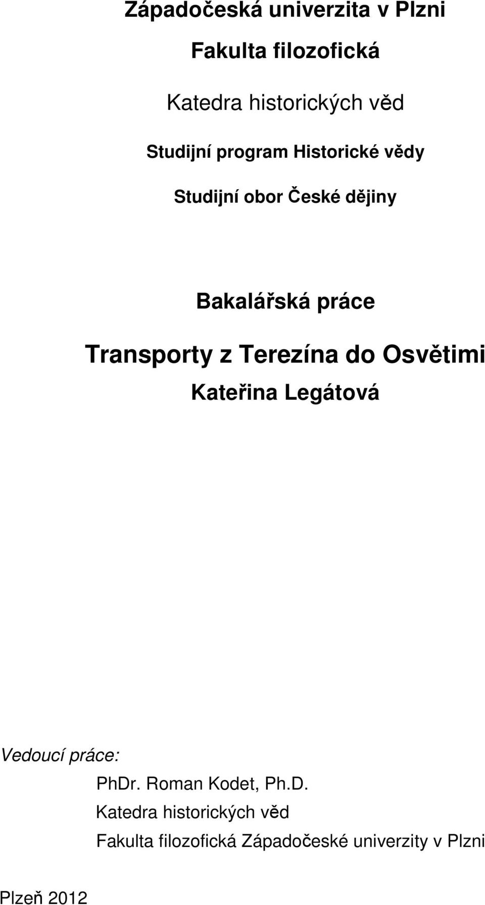 Transporty z Terezína do Osvětimi Kateřina Legátová Vedoucí práce: PhDr.