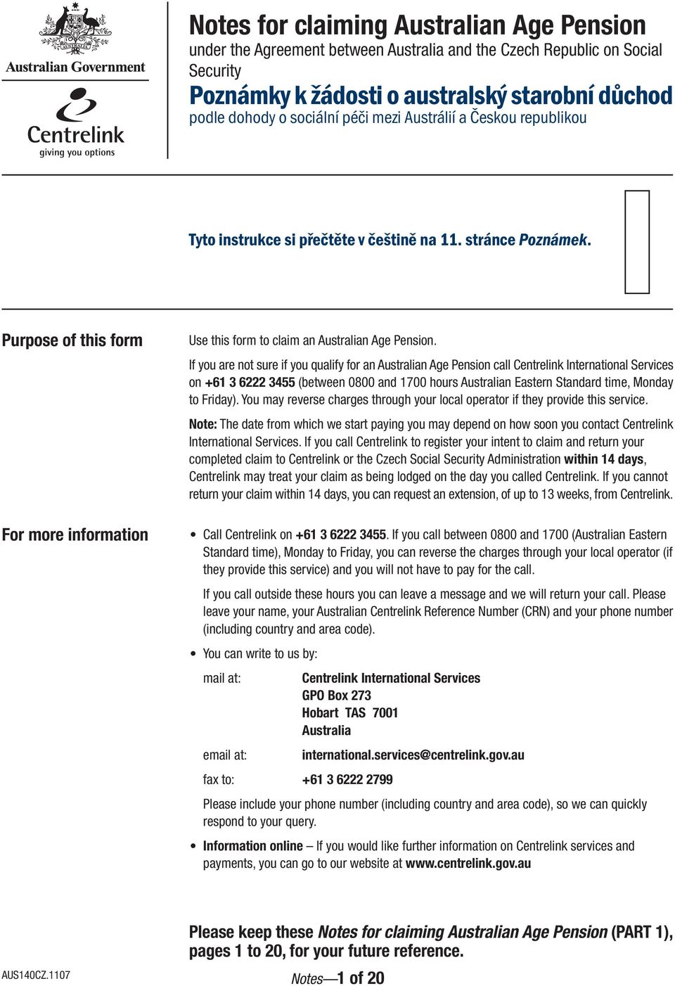 If you are not sure if you qualify for an Australian Age Pension call Centrelink International Services on +61 3 6222 3455 (between 0800 and 1700 hours Australian Eastern Standard time, Monday to