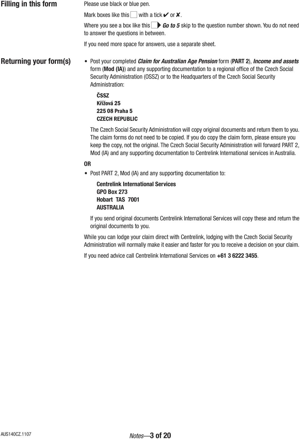 Post your completed Claim for Australian Age Pension form (PART 2), Income and assets form (Mod (IA)) and any supporting documentation to a regional office of the Czech Social Security Administration