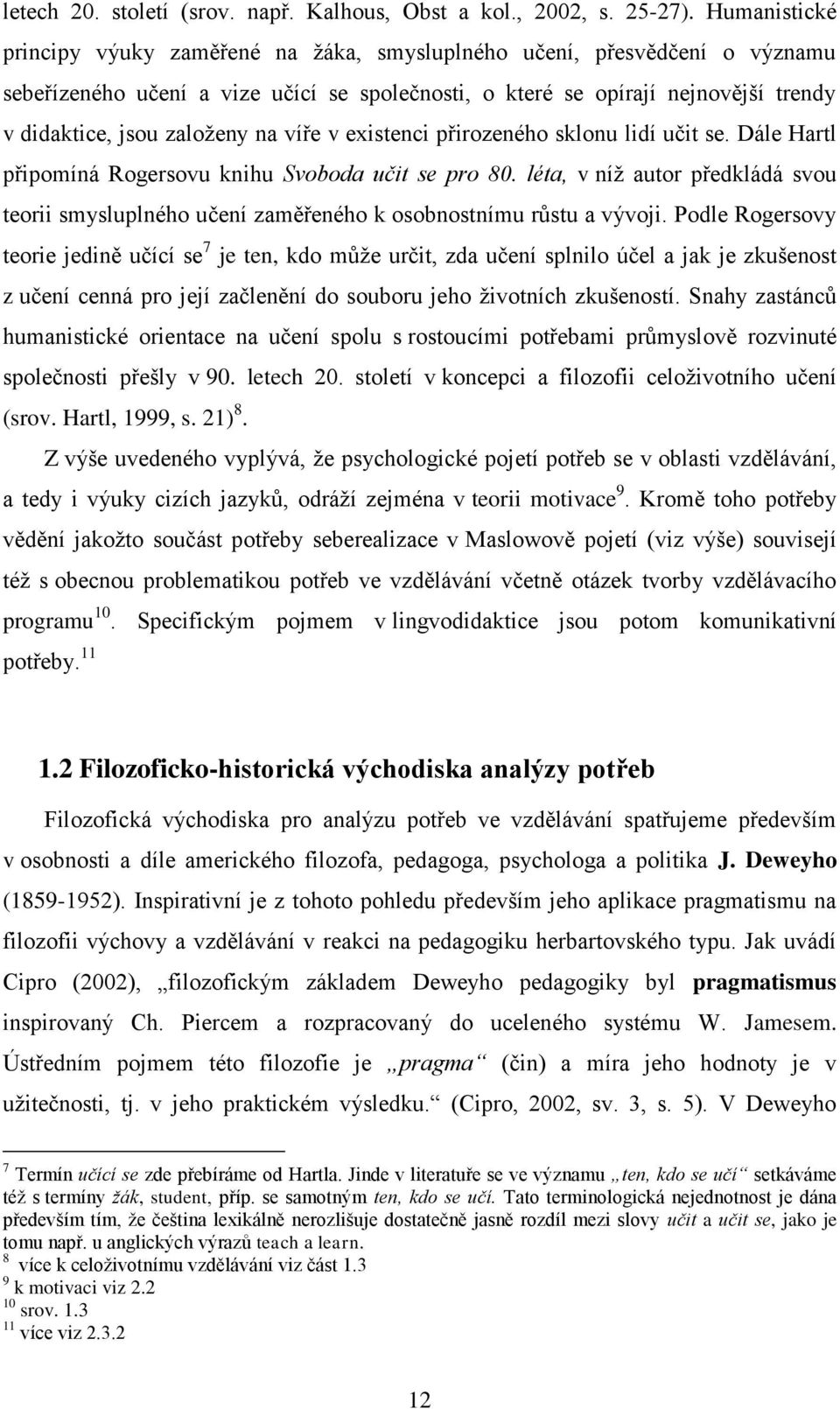 na víře v existenci přirozeného sklonu lidí učit se. Dále Hartl připomíná Rogersovu knihu Svoboda učit se pro 80.