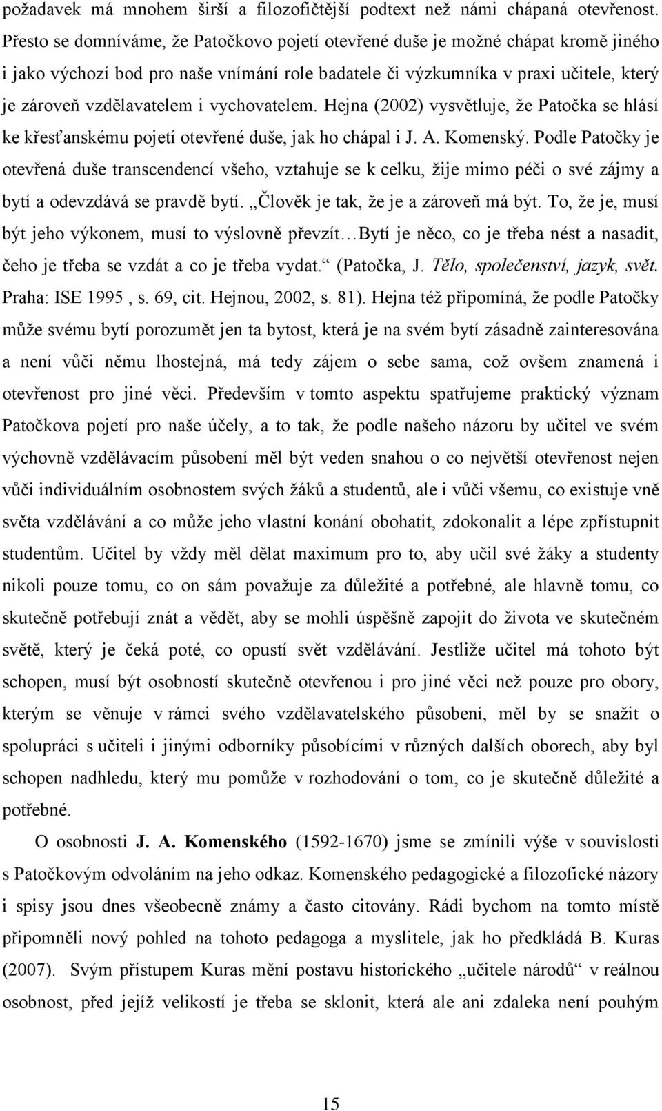 vychovatelem. Hejna (2002) vysvětluje, ţe Patočka se hlásí ke křesťanskému pojetí otevřené duše, jak ho chápal i J. A. Komenský.