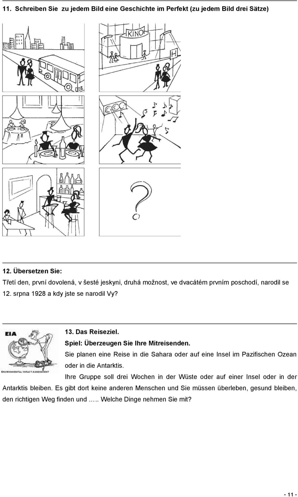 Das Reiseziel. Spiel: Überzeugen Sie Ihre Mitreisenden. Sie planen eine Reise in die Sahara oder auf eine Insel im Pazifischen Ozean oder in die Antarktis.