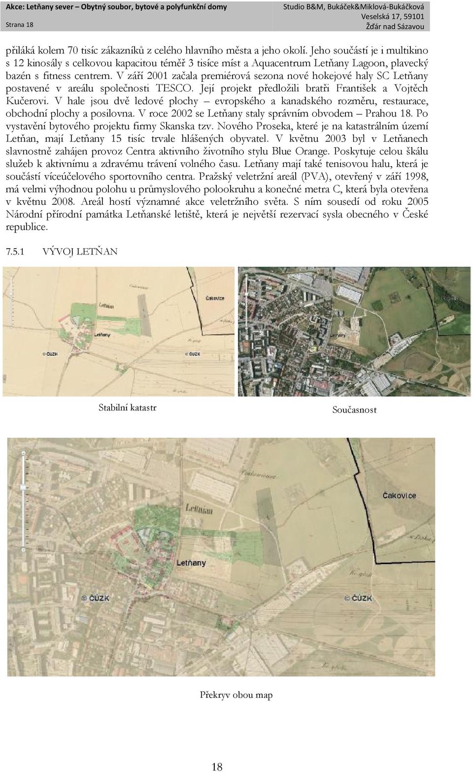 V září 2001 začala premiérová sezona nové hokejové haly SC Letňany postavené v areálu společnosti TESCO. Její projekt předložili bratři František a Vojtěch Kučerovi.