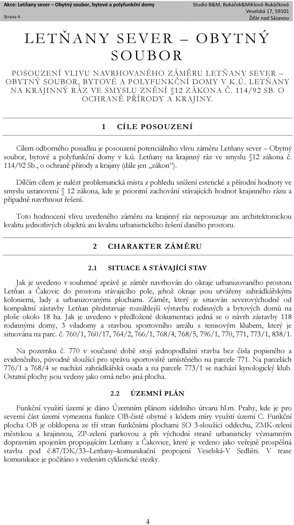 Letňany na krajinný ráz ve smyslu 12 zákona č. 114/92 Sb., o ochraně přírody a krajiny (dále jen zákon ).